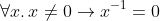 \forall x.\,x\ne 0\to x^{-1}=0